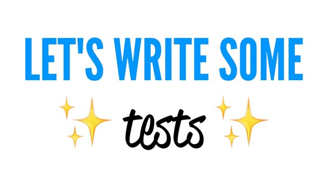 LET'S WRITE SOME
✨
tests
