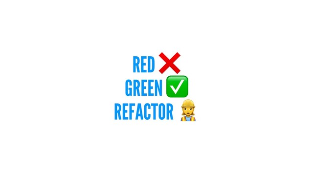 RED
GREEN
REFACTOR

