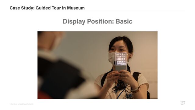 27
© R&D Center for Digital Nature / xDiversity
Case Study: Guided Tour in Museum
Display Position: Basic
