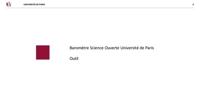 9
UNIVERSITÉ DE PARIS
Baromètre Science Ouverte Université de Paris
Outil
