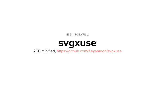 IE 9-11 POLYFILL:
svgxuse
2KB minified, https://github.com/Keyamoon/svgxuse
