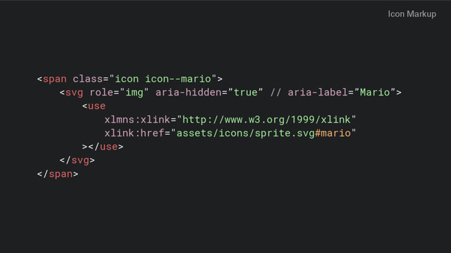 <span class="icon icon--mario">



</span>
Icon Markup

