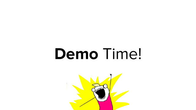Demo Time!
