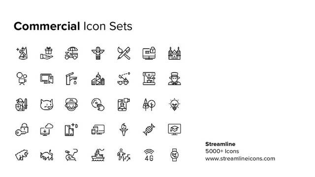 Commercial Icon Sets
Streamline
5000+ Icons
www.streamlineicons.com
