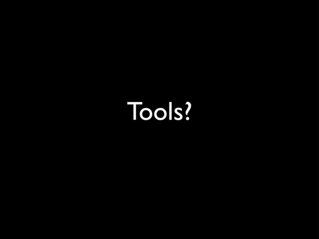 Tools?
