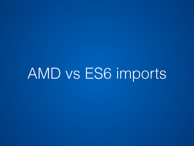 AMD vs ES6 imports
