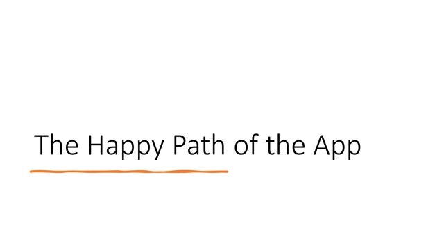 The Happy Path of the App
