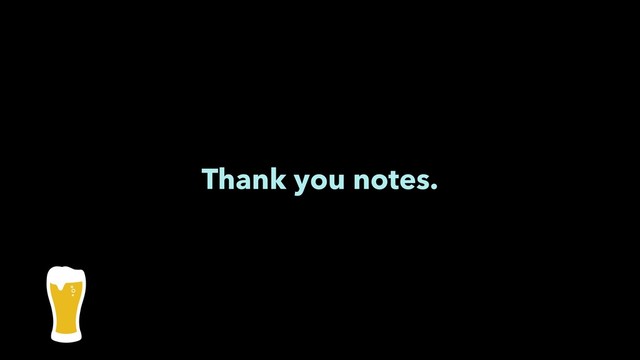 Thank you notes.
