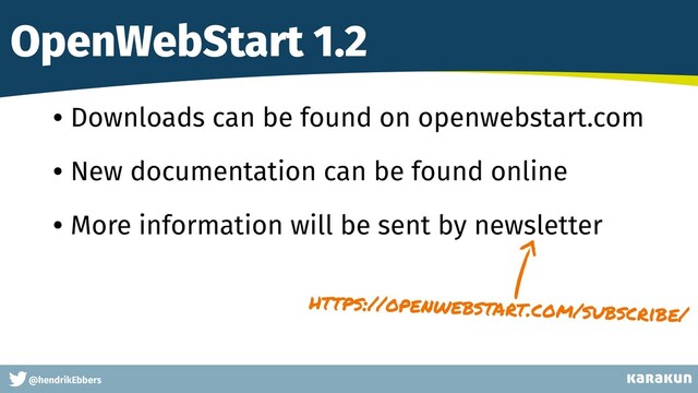 This is a very very very long gag
@hendrikEbbers
OpenWebStart 1.2
• Downloads can be found on openwebstart.com
• New documentation can be found online
• More information will be sent by newsletter
https://openwebstart.com/subscribe/
