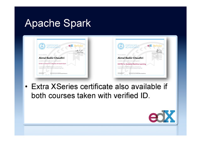 Apache Spark
•  Extra XSeries certificate also available if
both courses taken with verified ID.
