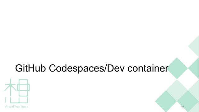 GitHub Codespaces/Dev container
12
