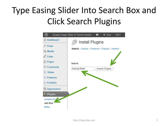 Type Easing Slider Into Search Box and
Click Search Plugins
2
http://wpslides.net
