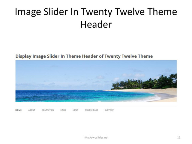 Image Slider In Twenty Twelve Theme
Header
11
http://wpslides.net
