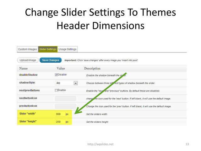 Change Slider Settings To Themes
Header Dimensions
13
http://wpslides.net
