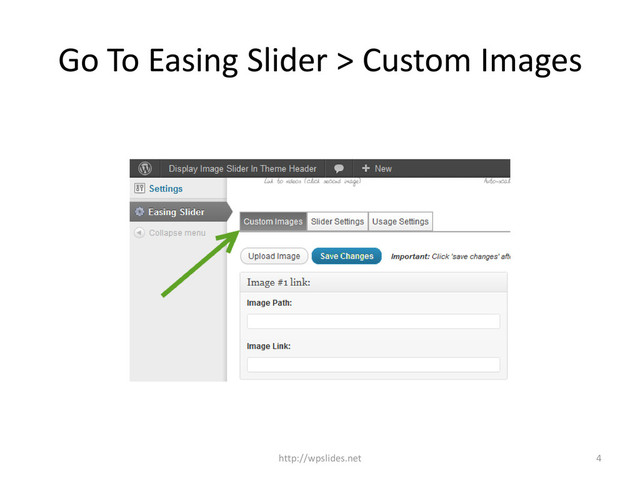 Go To Easing Slider > Custom Images
4
http://wpslides.net
