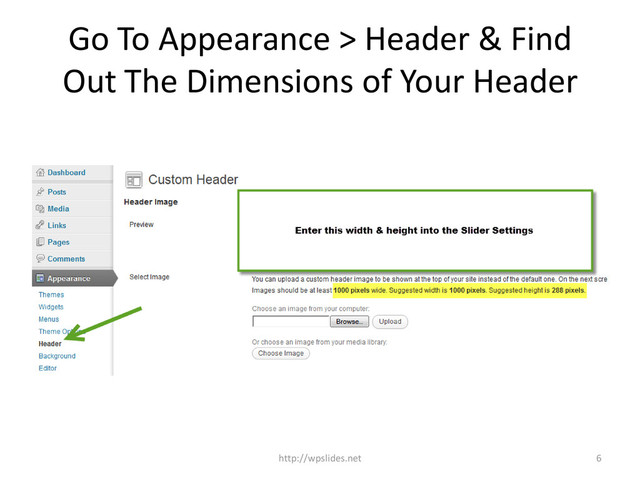 Go To Appearance > Header & Find
Out The Dimensions of Your Header
6
http://wpslides.net
