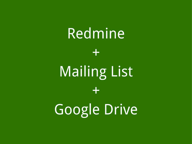 Redmine
+
Mailing List
+
Google Drive
