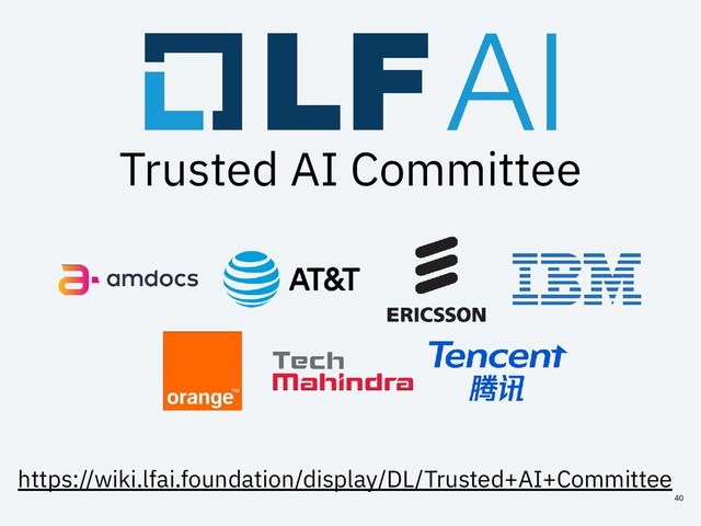 Trusted AI Committee
40
https://wiki.lfai.foundation/display/DL/Trusted+AI+Committee
