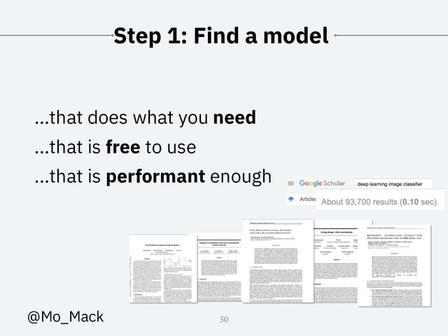 Step 1: Find a model
...that does what you need
...that is free to use
...that is performant enough
50
@Mo_Mack
