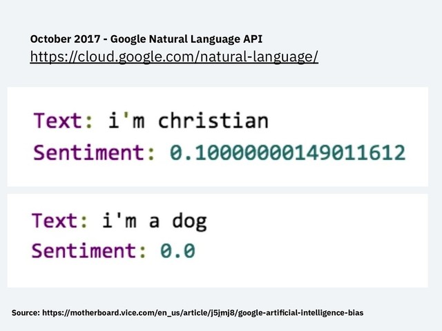 October 2017 - Google Natural Language API
https://cloud.google.com/natural-language/
7
Source: https://motherboard.vice.com/en_us/article/j5jmj8/google-artiﬁcial-intelligence-bias
