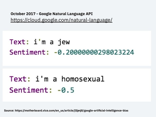 October 2017 - Google Natural Language API
https://cloud.google.com/natural-language/
9
Source: https://motherboard.vice.com/en_us/article/j5jmj8/google-artiﬁcial-intelligence-bias
