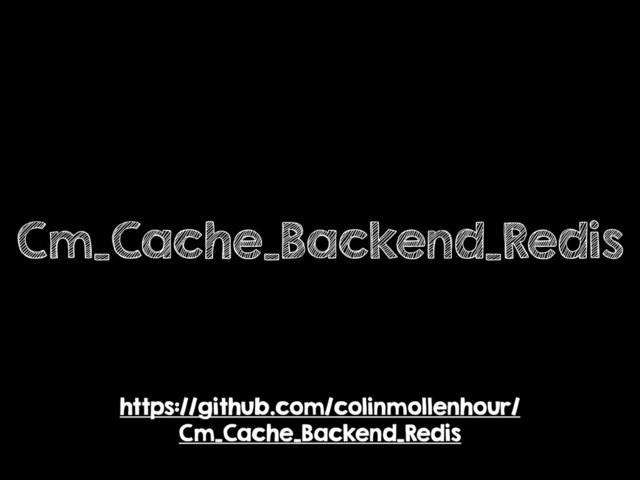 Cm_Cache_Backend_Redis
https://github.com/colinmollenhour/
Cm_Cache_Backend_Redis
