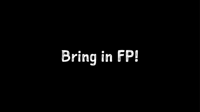 Bring in FP!
