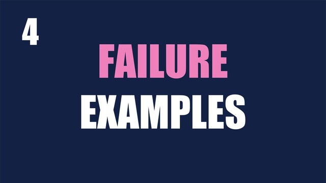 FAILURE
EXAMPLES
4

