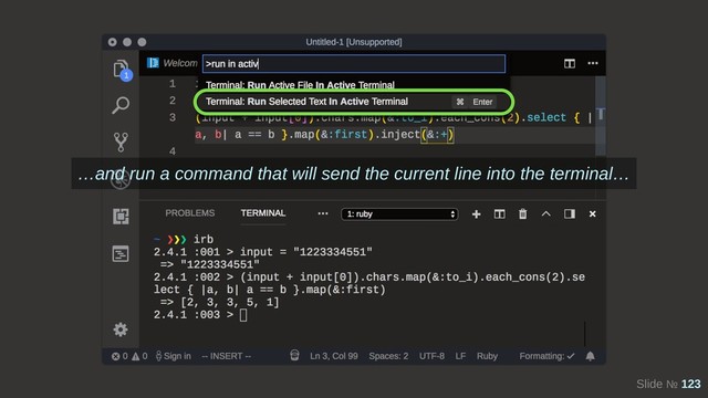 Slide № 123
…and run a command that will send the current line into the terminal…
