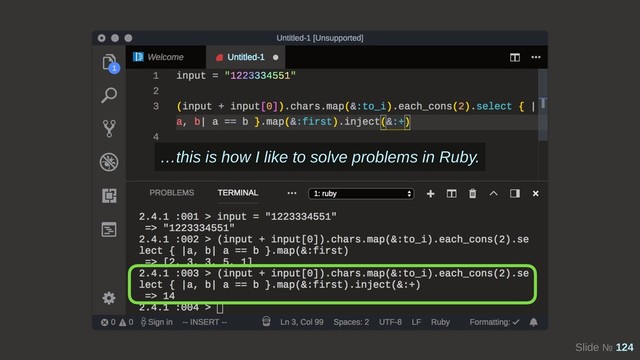 Slide № 124
…this is how I like to solve problems in Ruby.
