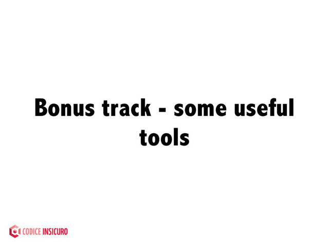 Bonus track - some useful
tools
