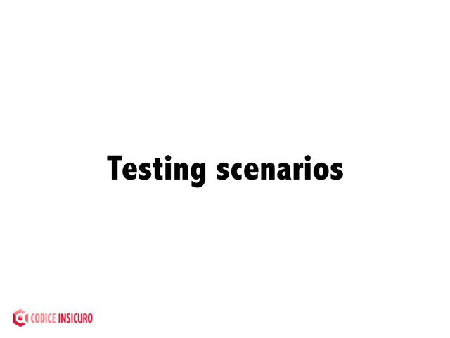 Testing scenarios
