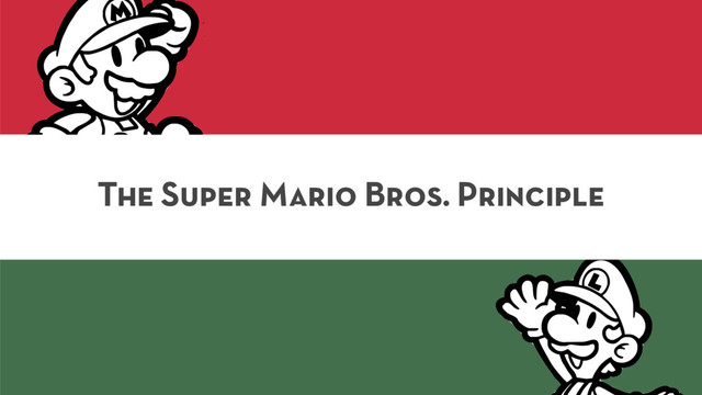 The Super Mario Bros. Principle
