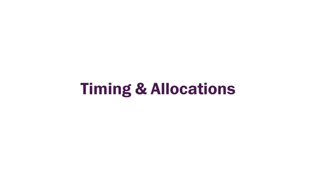 Timing & Allocations
