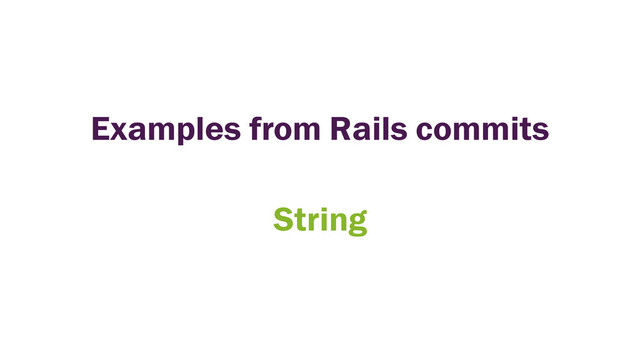 Examples from Rails commits
String
