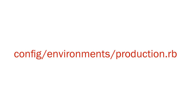 conﬁg/environments/production.rb
