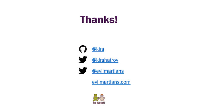 Thanks!
@kirs
@kirshatrov
@evilmartians
evilmartians.com
