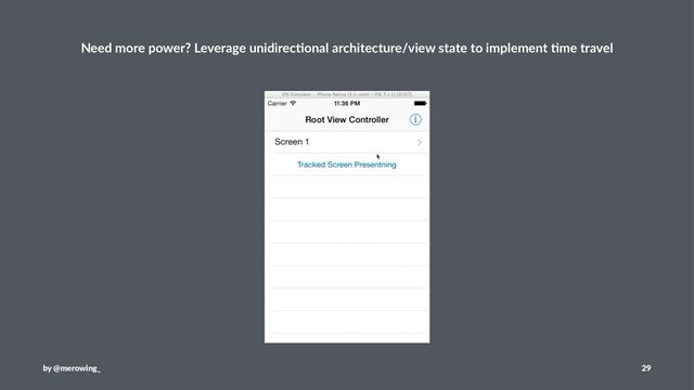 Need more power? Leverage unidirec3onal architecture/view state to implement 3me travel
by @merowing_ 29
