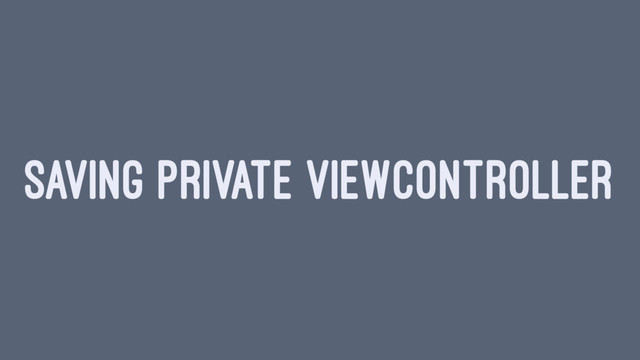 SAVING PRIVATE VIEWCONTROLLER
