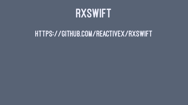 RXSWIFT
https://github.com/ReactiveX/RxSwift
