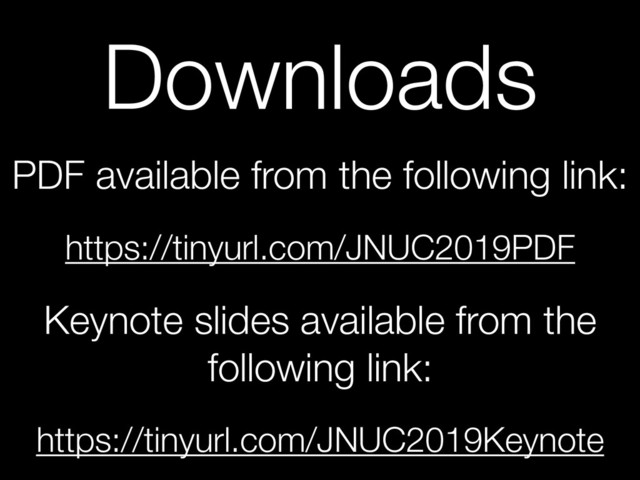Downloads
PDF available from the following link:
https://tinyurl.com/JNUC2019PDF
Keynote slides available from the
following link:
https://tinyurl.com/JNUC2019Keynote
