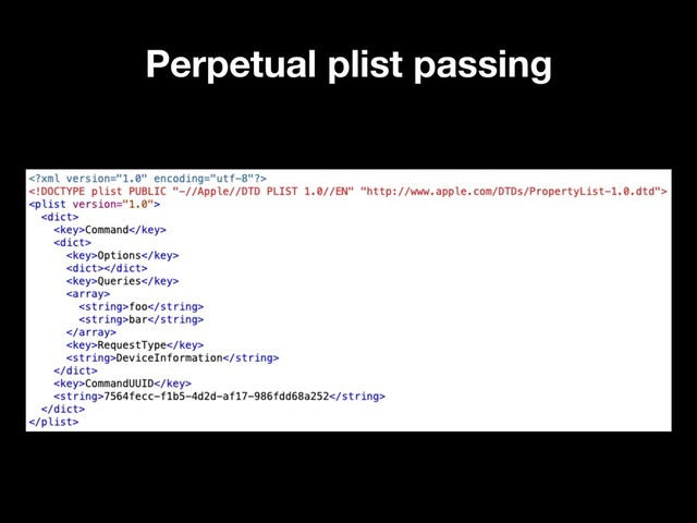 Perpetual plist passing
