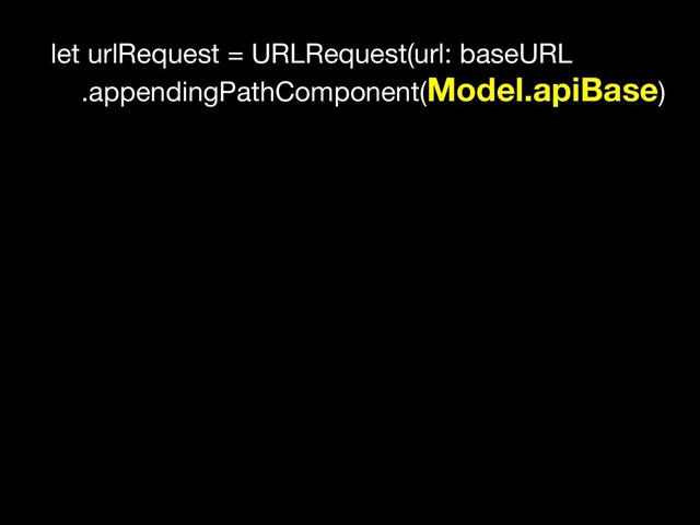 let urlRequest = URLRequest(url: baseURL

.appendingPathComponent(Model.apiBase)
