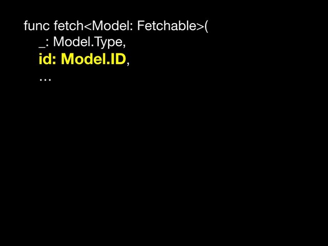 func fetch(

_: Model.Type, 

id: Model.ID,

…
