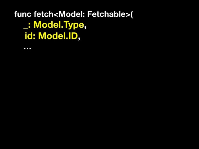 func fetch(
_: Model.Type,
id: Model.ID,
…
