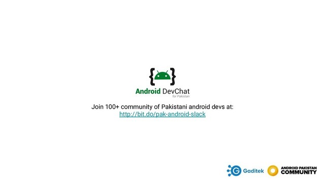 Join 100+ community of Pakistani android devs at:
http://bit.do/pak-android-slack
