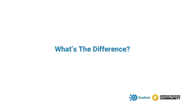 What’s The Difference?

