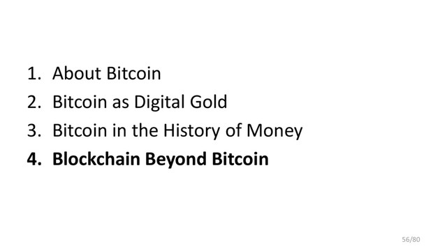 1. About Bitcoin
2. Bitcoin as Digital Gold
3. Bitcoin in the History of Money
4. Blockchain Beyond Bitcoin
56/80
