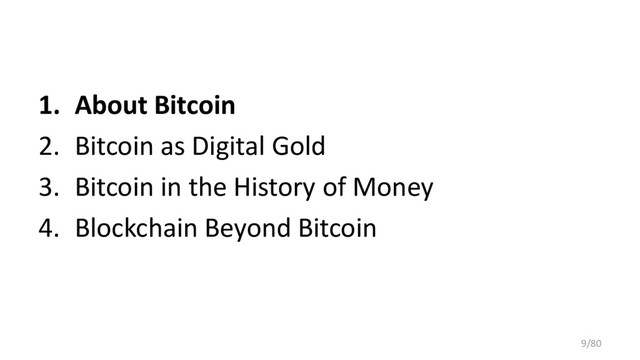1. About Bitcoin
2. Bitcoin as Digital Gold
3. Bitcoin in the History of Money
4. Blockchain Beyond Bitcoin
9/80
