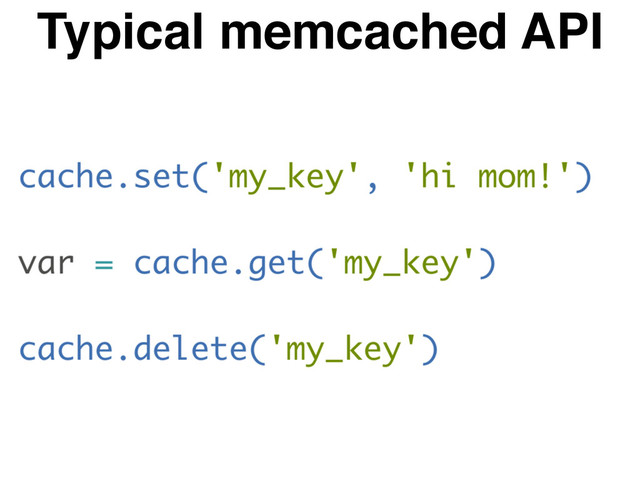 Typical memcached API
